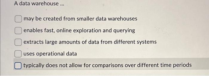 A data warehouse... may be created from smaller data warehouses enables fast,