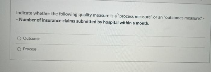 Indicate whether the following quality measure is a "process measure" or an