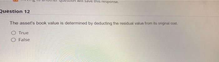 subh Will save this response. Question 12 The asset's book value is