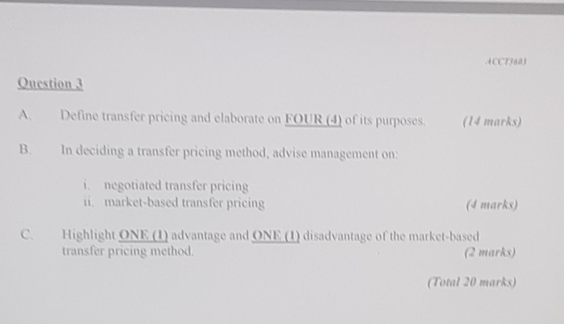 Question 3 ACCT3603 A Define transfer pricing and elaborate on FOUR (4)