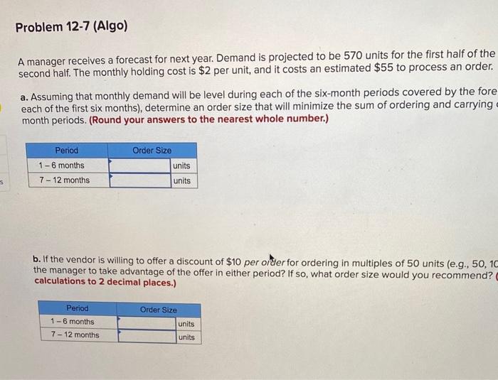 Problem 12-7 (Algo) A manager receives a forecast for next year. Demand