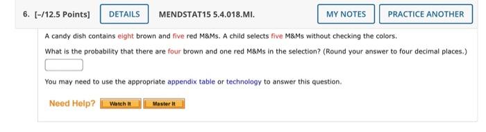 6. [-/12.5 Points] DETAILS MENDSTAT15 5.4.018.MI. MY NOTES PRACTICE ANOTHER A candy