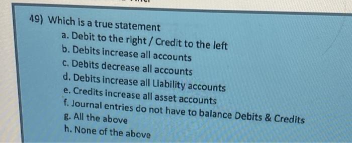 49) Which is a true statement a. Debit to the right /