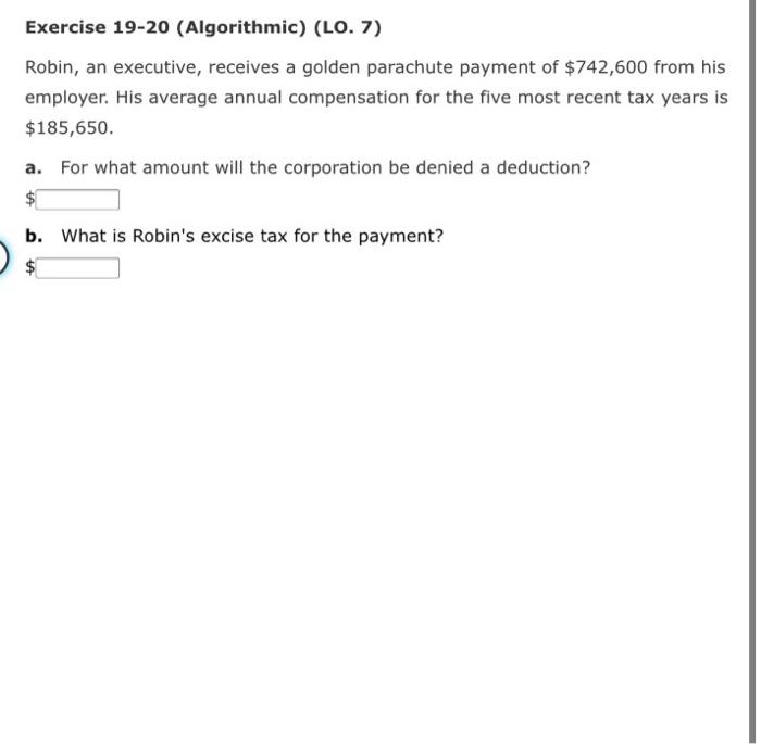 Exercise 19-20 (Algorithmic) (LO. 7) Robin, an executive, receives a golden parachute
