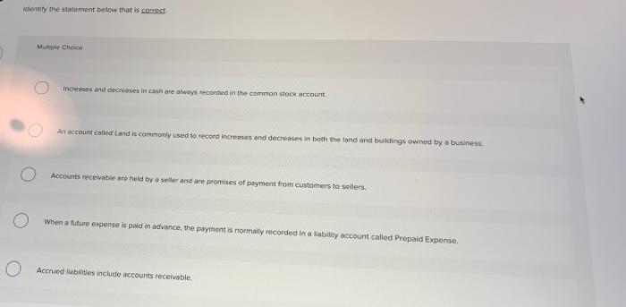 identity the statement below that is correct Mutiple Choice Increases and decreases