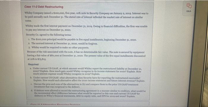 Case 11-2 Debt Restructuring Whiley Company issued a $100,000, five-year, 10% note