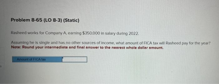 Problem 8-65 (LO 8-3) (Static) Rasheed works for Company A, earning $350,000