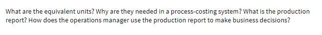 What are the equivalent units? Why are they needed in a process-costing