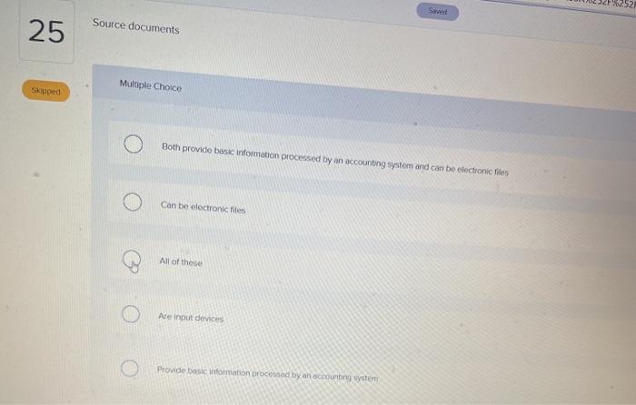 25 Source documents Skipped Multiple Choice Saved Both provide basic information processed