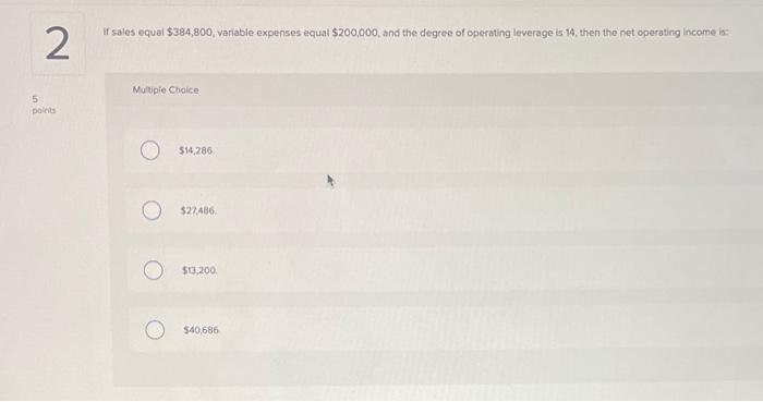 5 2 If sales equal $384,800, variable expenses equal $200,000, and the
