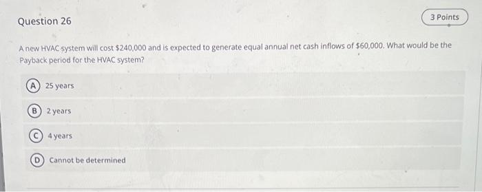 3 Points Question 26 A new HVAC system will cost $240,000 and