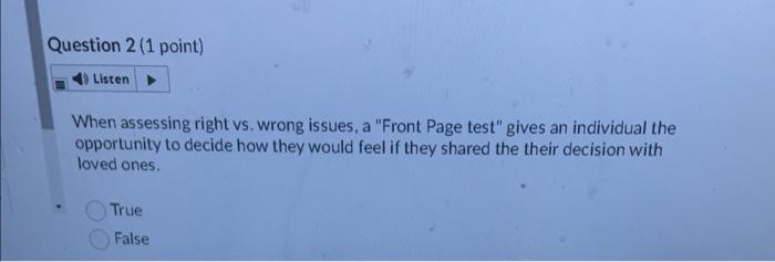 Question 2 (1 point) Listen When assessing right vs. wrong issues, a