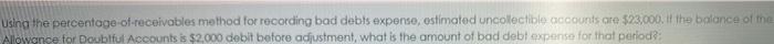 Using the percentage-of-receivables method for recording bad debts expense, estimated uncollectible accounts