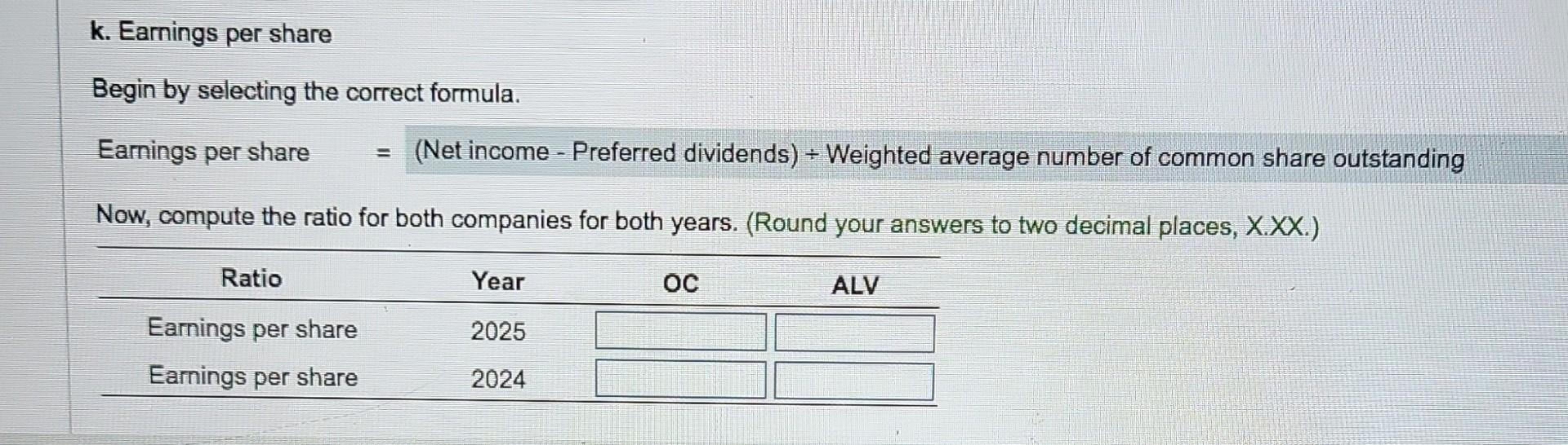 k. Earnings per share Begin by selecting the correct formula. = Earnings