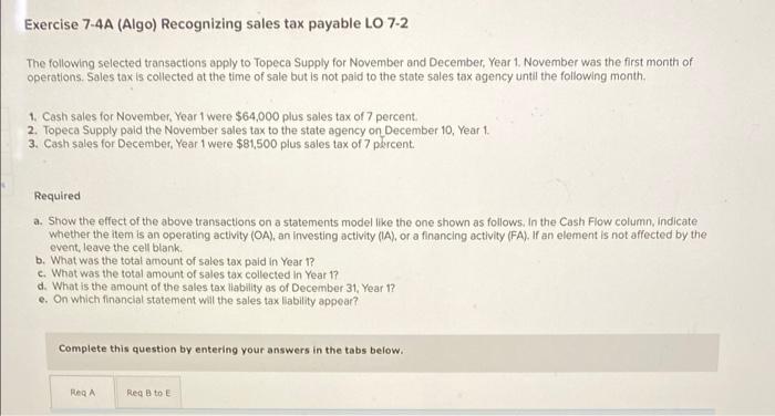 Exercise 7-4A (Algo) Recognizing sales tax payable LO 7-2 The following selected