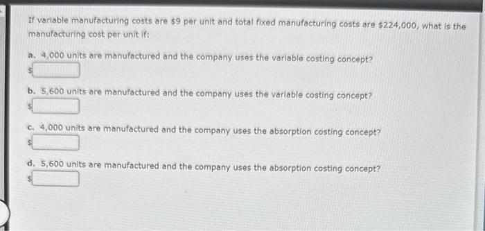 If variable manufacturing costs are $9 per unit and total fixed manufacturing