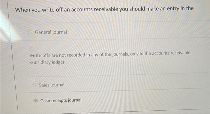When you write off an accounts receivable you should make an entry