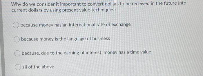 Why do we consider it important to convert dollars to be received