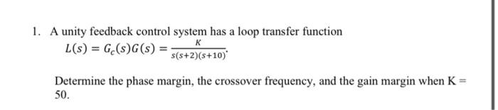 1. A unity feedback control system has a loop transfer function L(s)