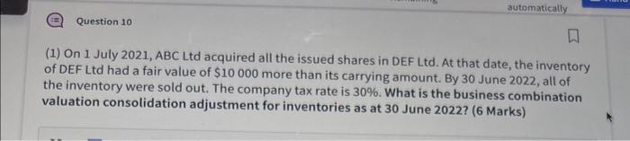 automatically Question 10 (1) On 1 July 2021, ABC Ltd acquired all