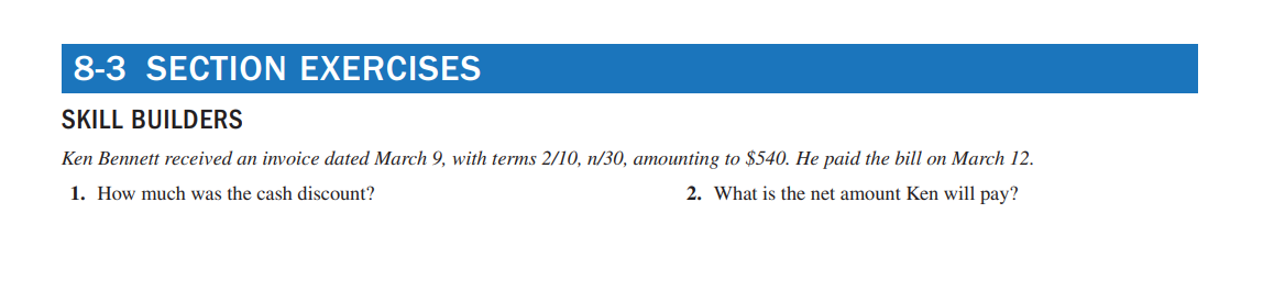 8-3 SECTION EXERCISES SKILL BUILDERS Ken Bennett received an invoice dated March