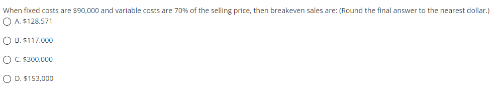 When fixed costs are $90,000 and variable costs are 70% of the
