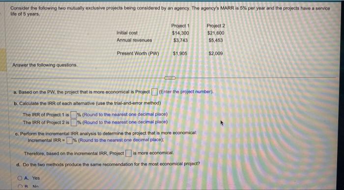 Consider the following two mutually exclusive projects being considered by an agency.