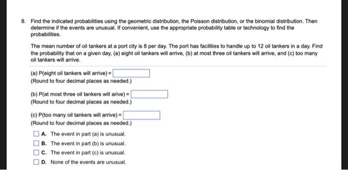 8. Find the indicated probabilities using the geometric distribution, the Poisson distribution,