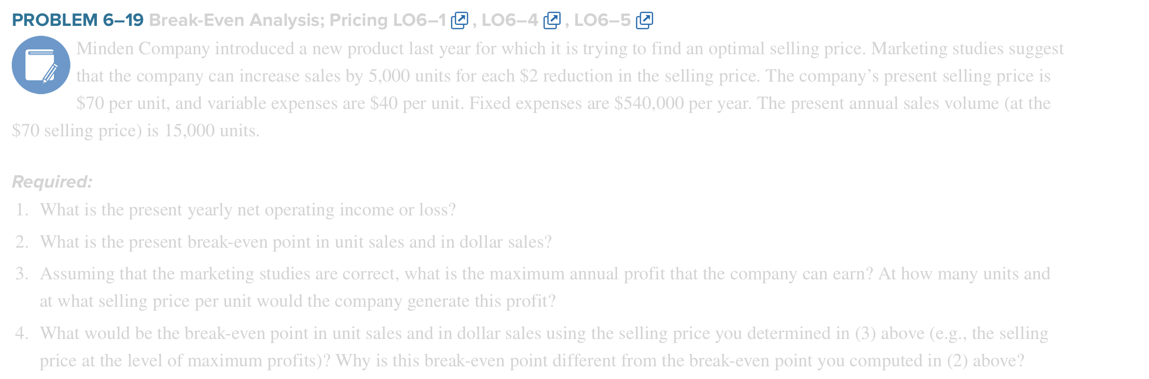 PROBLEM 6-19 Break-Even Analysis; Pricing LO61, LO64 , LO65 Minden Company introduced