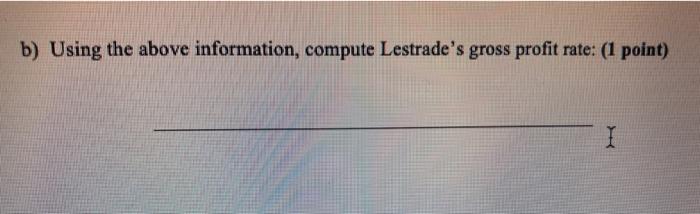 Multiple-step income statement Retained earnings statement Classified balance sheet (7 points) Lestrade