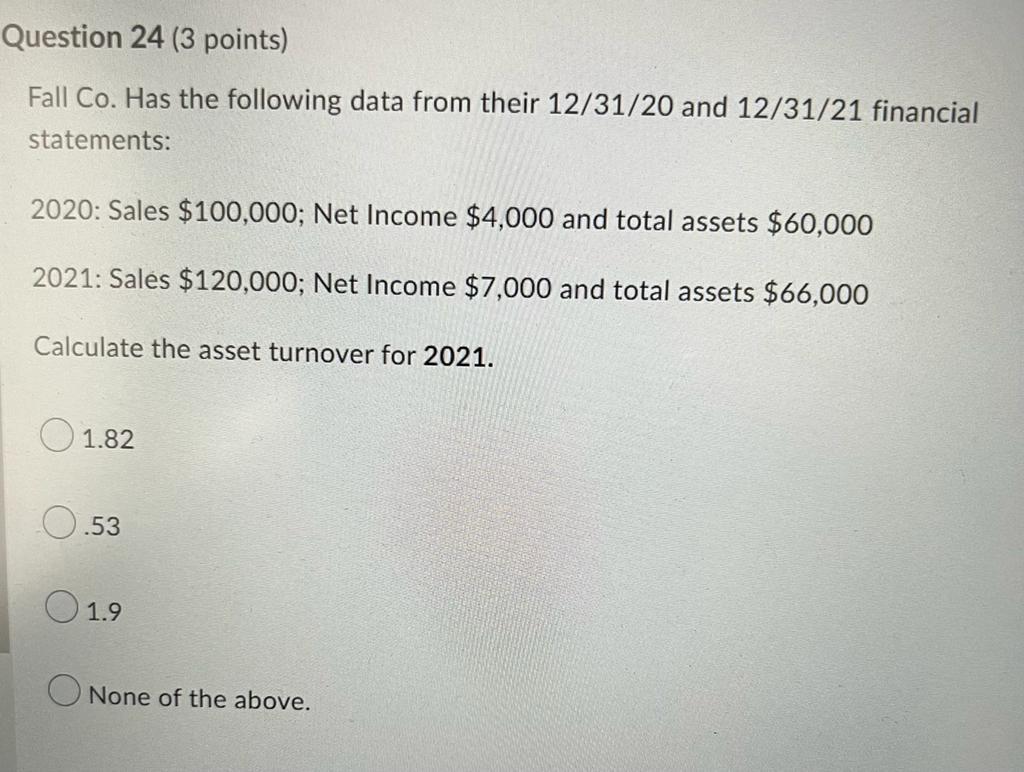 Question 24 (3 points) Fall Co. Has the following data from their
