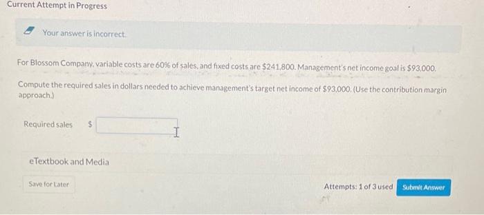 Current Attempt in Progress Your answer is incorrect For Blossom Company, variable