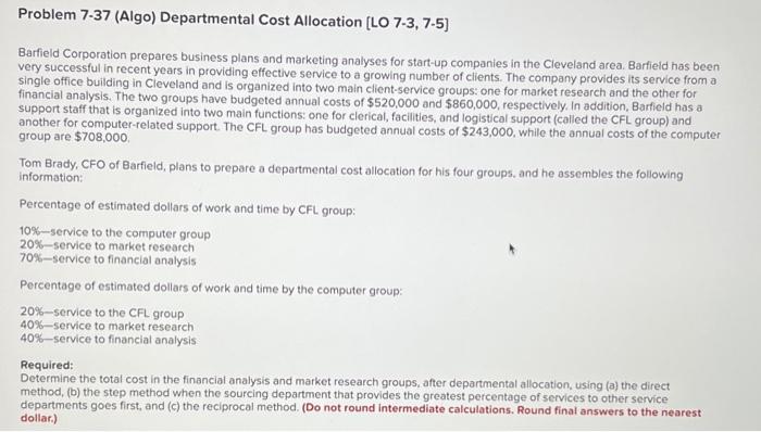 Problem 7-37 (Algo) Departmental Cost Allocation [LO 7-3, 7-5] Barfield Corporation prepares
