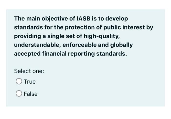 The main objective of IASB is to develop standards for the protection
