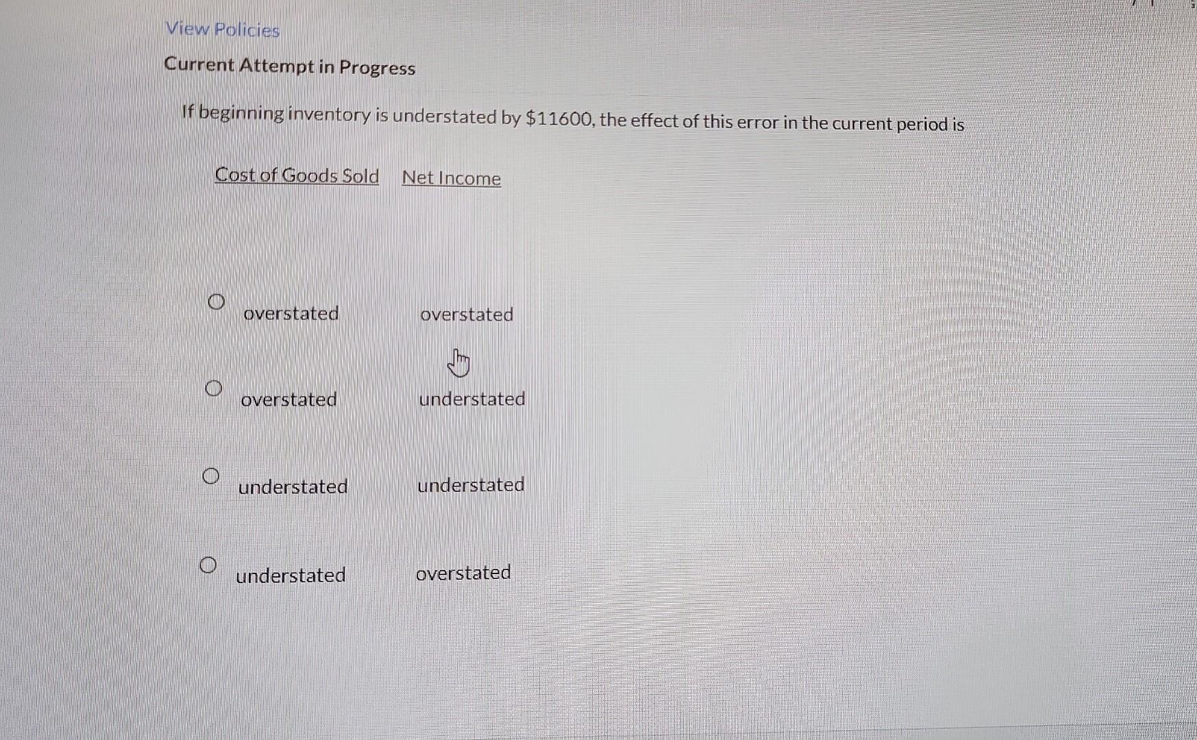 View Policies Current Attempt in Progress If beginning inventory is understated by