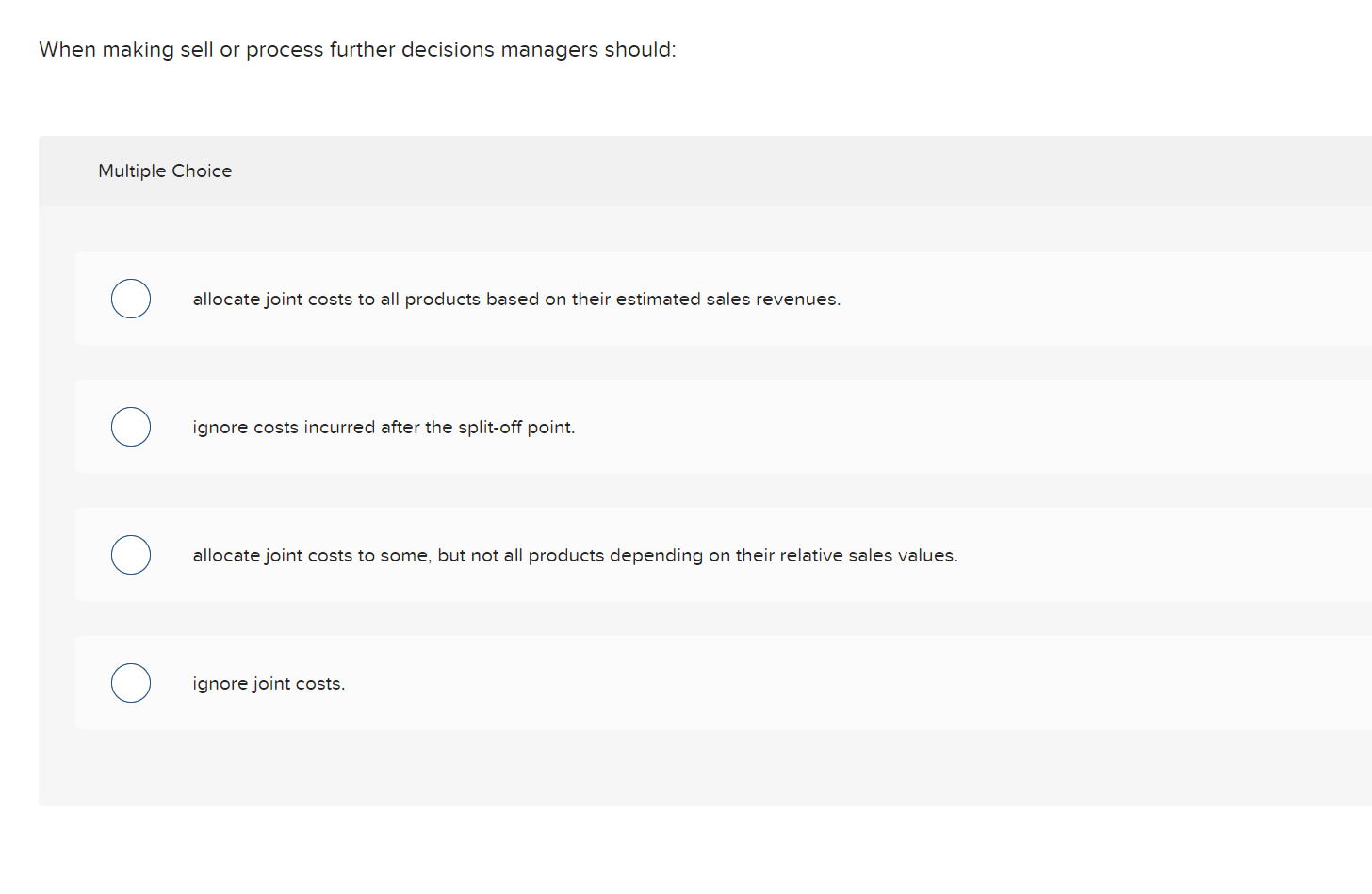 When making sell or process further decisions managers should: Multiple Choice allocate