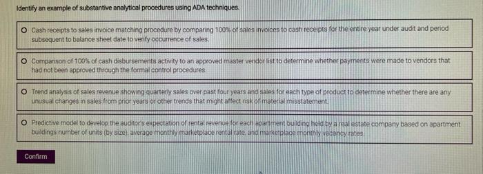 Identify an example of substantive analytical procedures using ADA techniques. O Cash