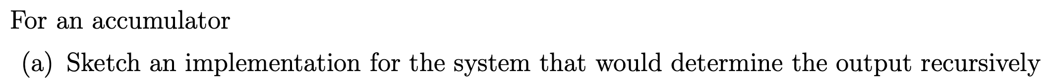 For an accumulator (a) Sketch an implementation for the system that would