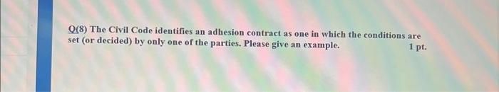 Q(8) The Civil Code identifies an adhesion contract as one in which