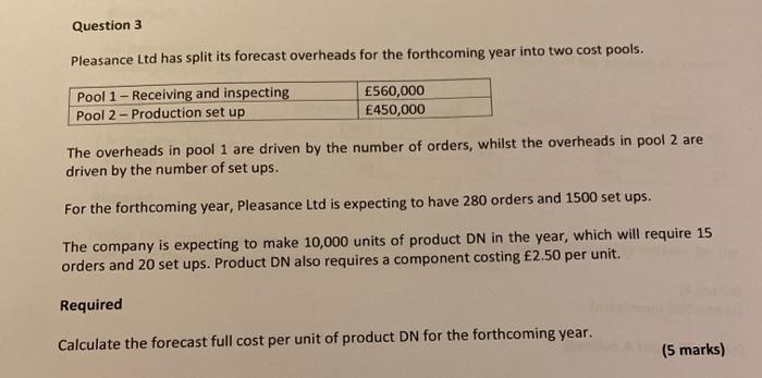 Question 3 Pleasance Ltd has split its forecast overheads for the forthcoming