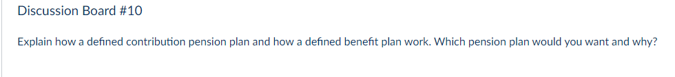 Discussion Board #10 Explain how a defined contribution pension plan and how