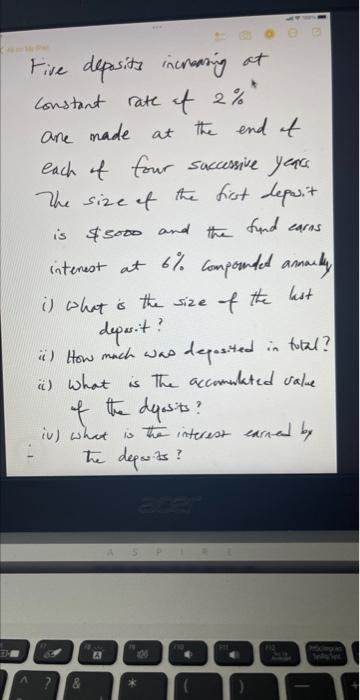 D- Five deposits increasing at Constant rate of 2%" are made at