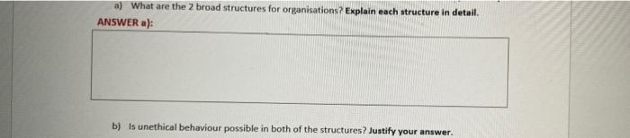 a) What are the 2 broad structures for organisations? Explain each structure