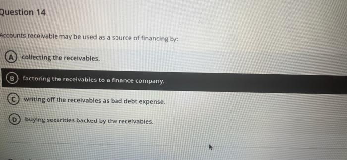 Question 14 Accounts receivable may be used as a source of financing
