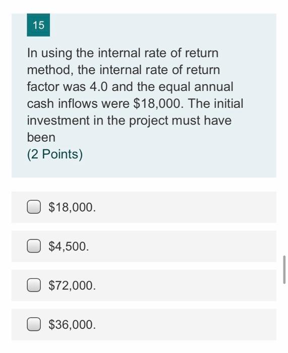 15 In using the internal rate of return method, the internal rate