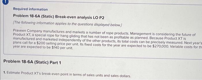 Required information Problem 18-6A (Static) Break-even analysis LO P2 [The following information