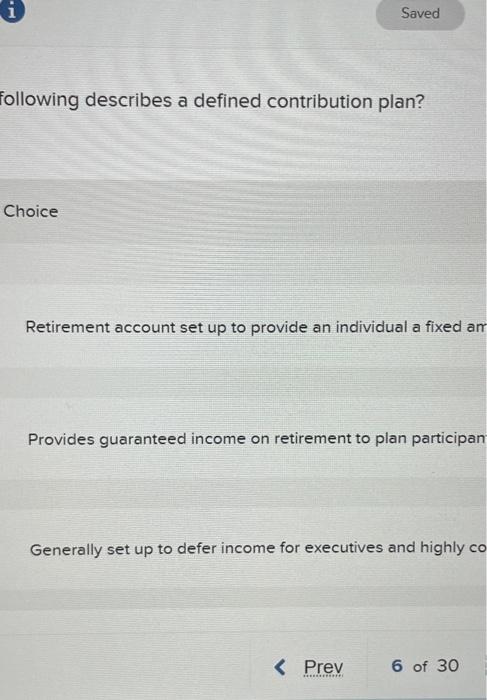 i Saved following describes a defined contribution plan? Choice Retirement account set