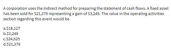 A corporation uses the indirect method for preparing the statement of cash