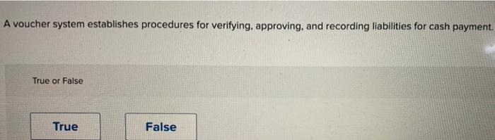 A voucher system establishes procedures for verifying, approving, and recording liabilities for