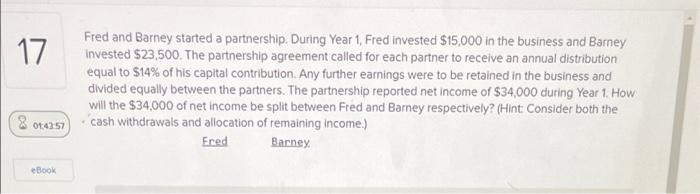 17 01:43:57 Fred and Barney started a partnership. During Year 1, Fred